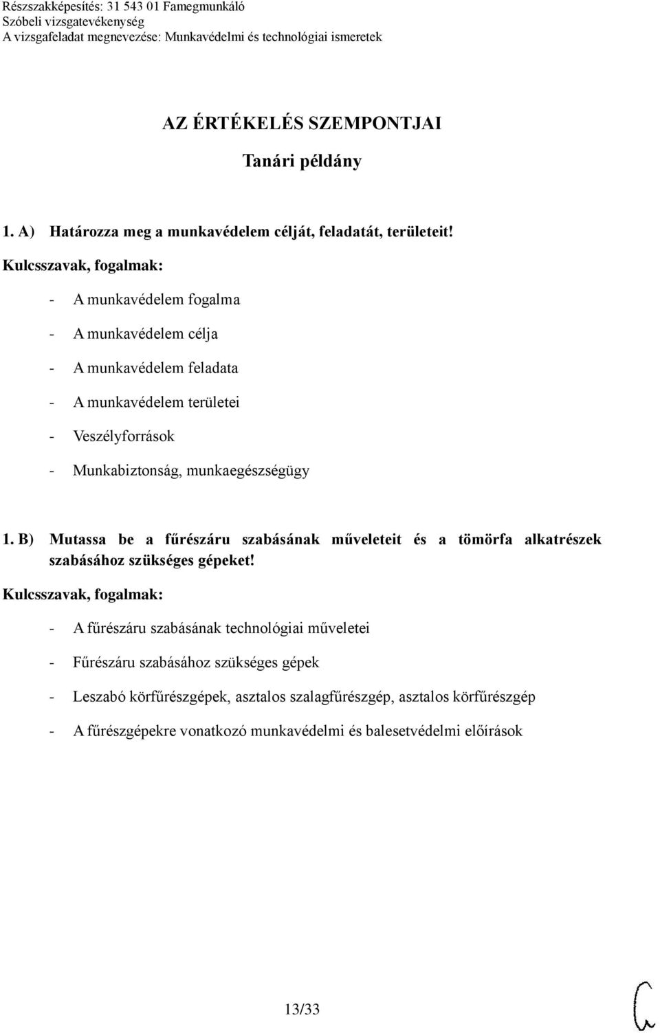 munkaegészségügy 1. B) Mutassa be a fűrészáru szabásának műveleteit és a tömörfa alkatrészek szabásához szükséges gépeket!