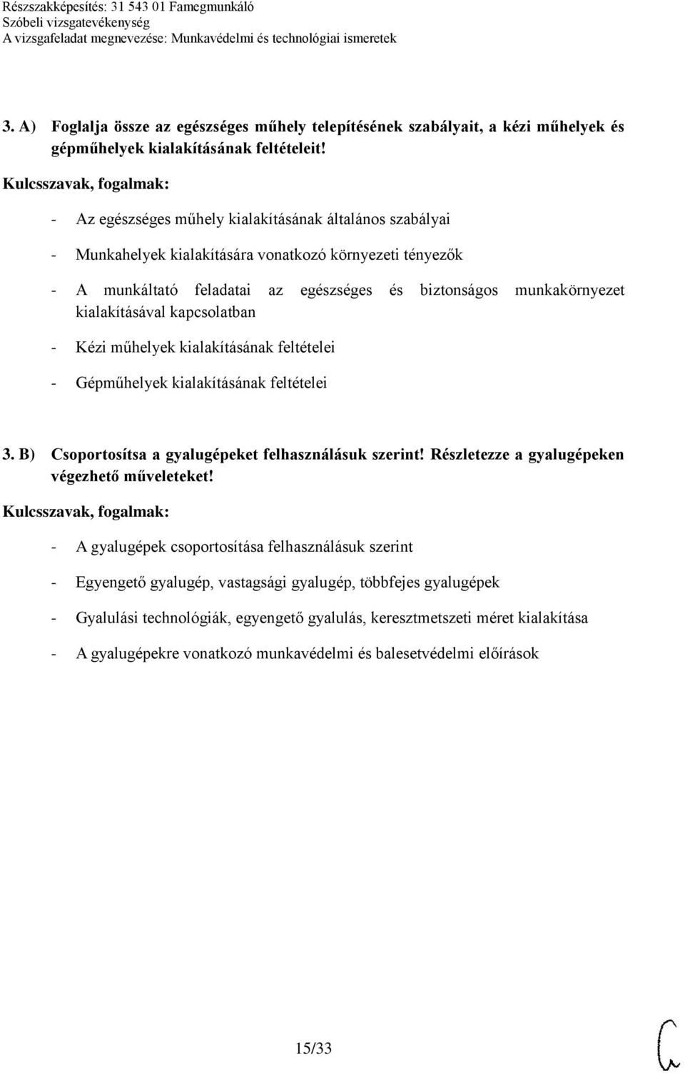 kapcsolatban - Kézi műhelyek kialakításának feltételei - Gépműhelyek kialakításának feltételei 3. B) Csoportosítsa a gyalugépeket felhasználásuk szerint!