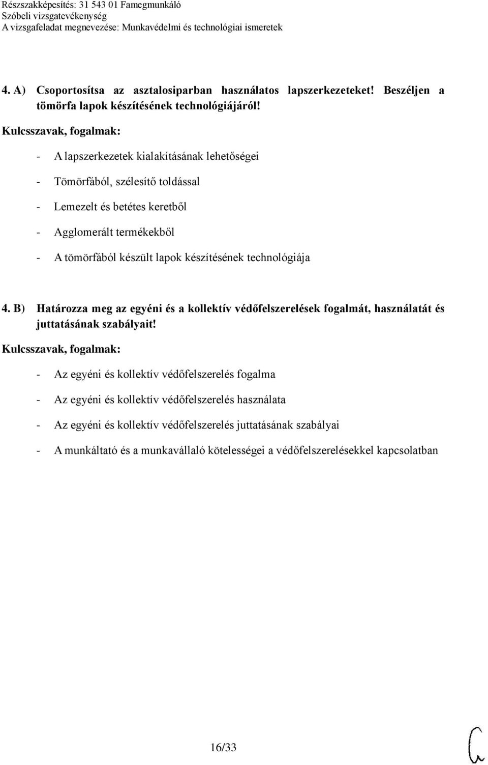 készítésének technológiája 4. B) Határozza meg az egyéni és a kollektív védőfelszerelések fogalmát, használatát és juttatásának szabályait!