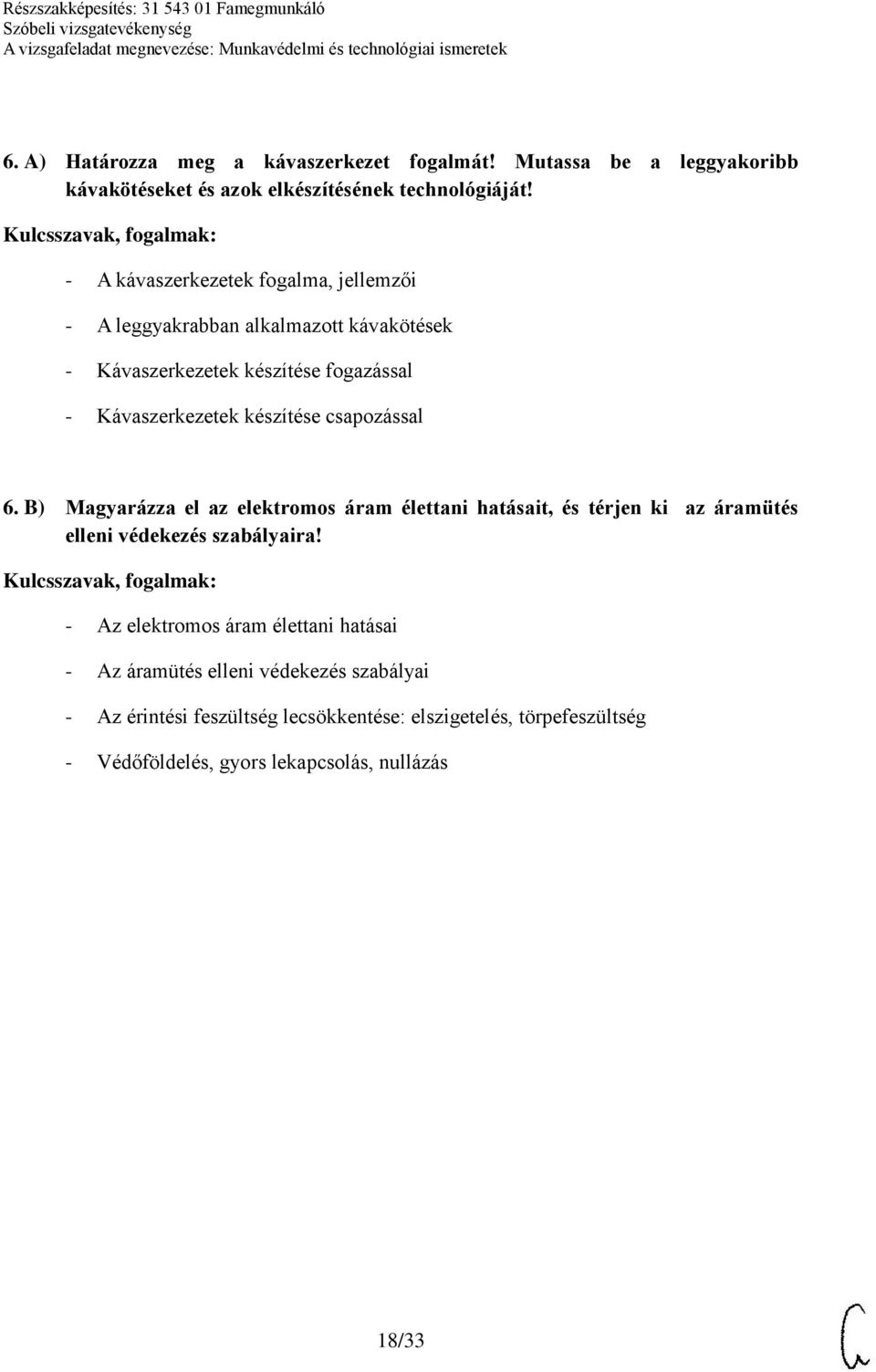 csapozással 6. B) Magyarázza el az elektromos áram élettani hatásait, és térjen ki az áramütés elleni védekezés szabályaira!