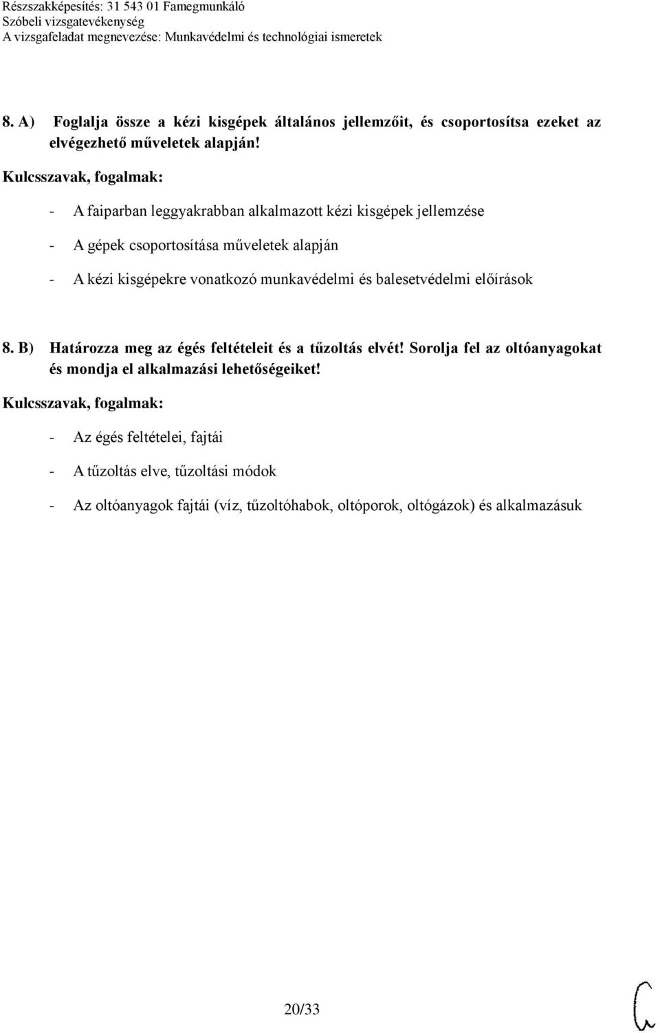 munkavédelmi és balesetvédelmi előírások 8. B) Határozza meg az égés feltételeit és a tűzoltás elvét!