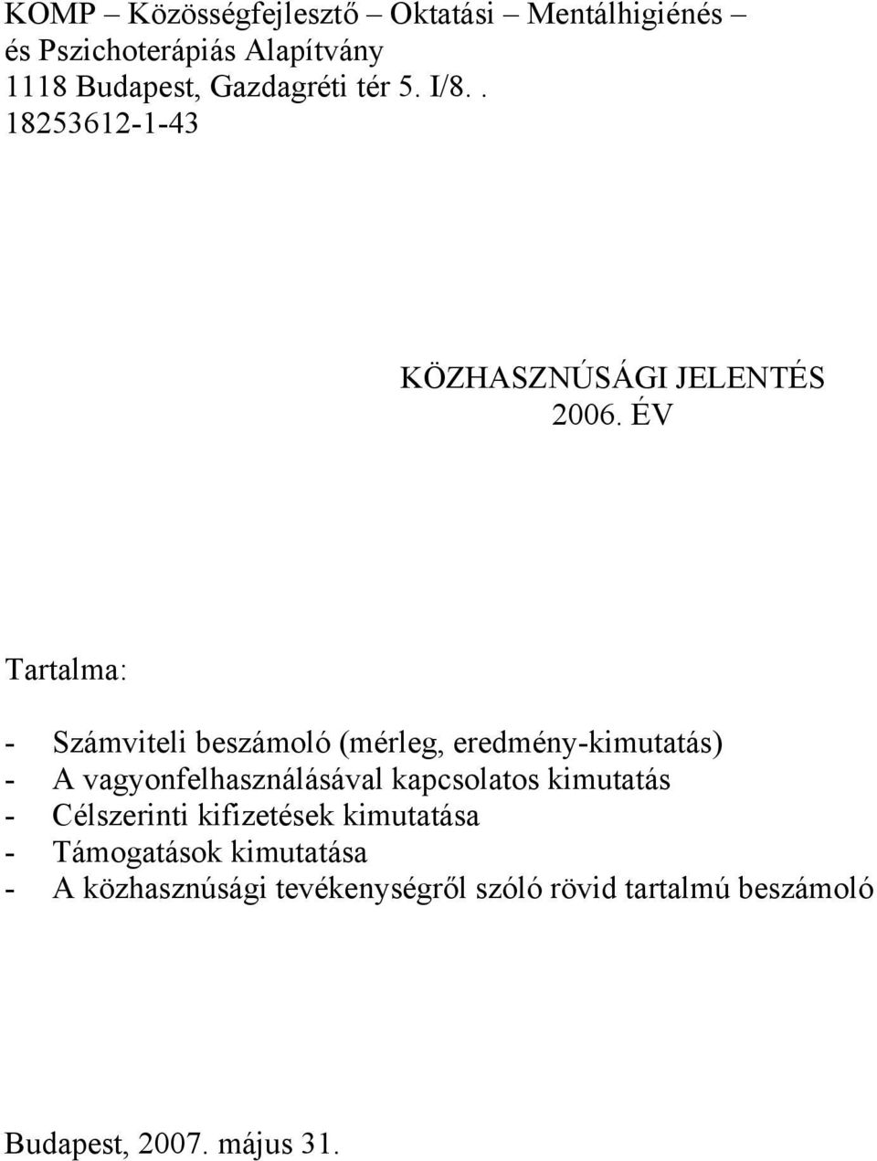 ÉV Tartalma: - Számviteli beszámoló (mérleg, eredmény-kimutatás) - A vagyonfelhasználásával kapcsolatos