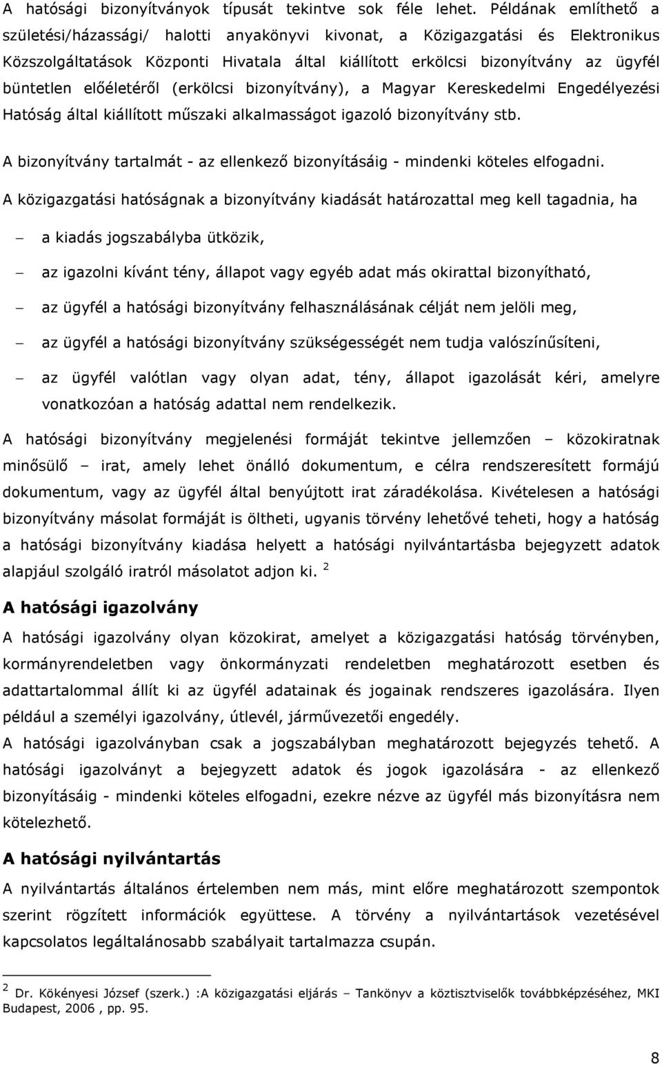 előéletéről (erkölcsi bizonyítvány), a Magyar Kereskedelmi Engedélyezési Hatóság által kiállított műszaki alkalmasságot igazoló bizonyítvány stb.