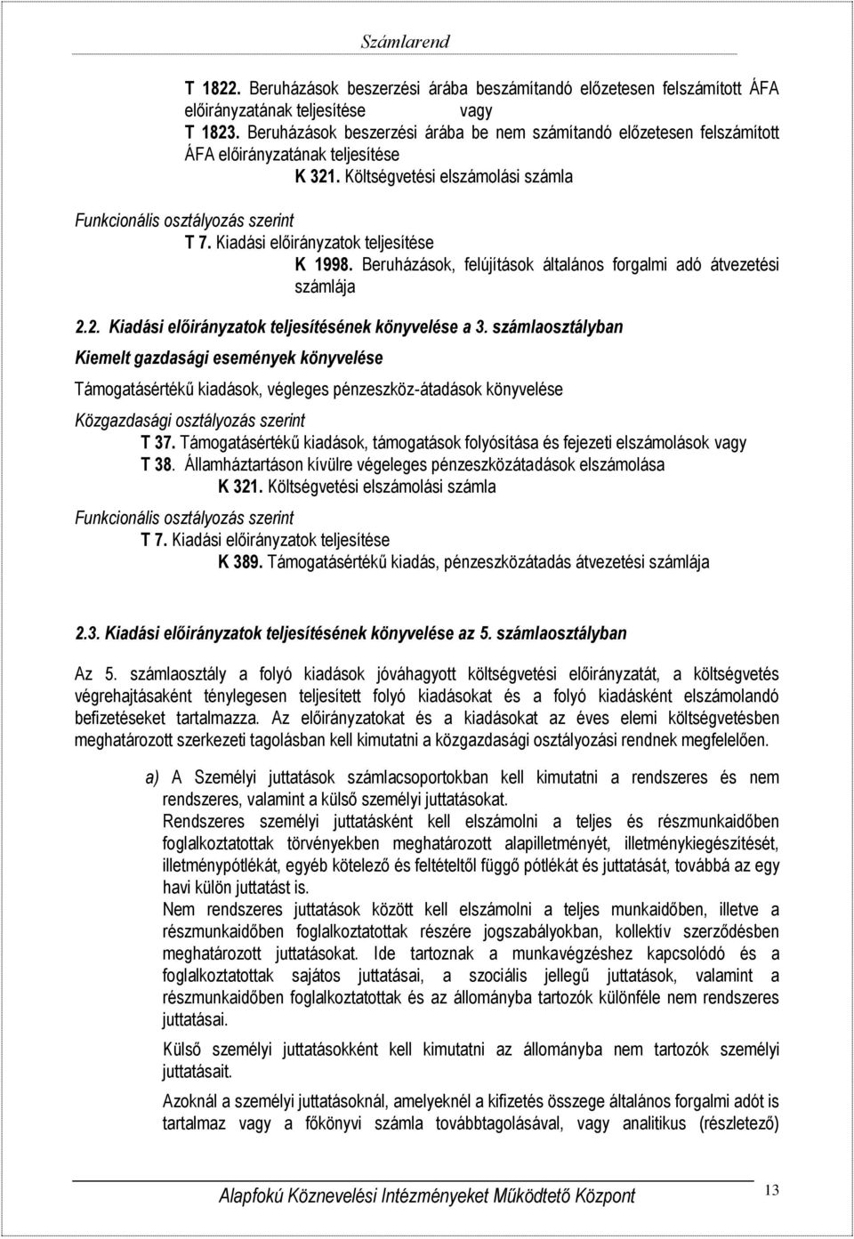 Kiadási előirányzatok teljesítése K 1998. Beruházások, felújítások általános forgalmi adó átvezetési számlája 2.2. Kiadási előirányzatok teljesítésének könyvelése a 3.