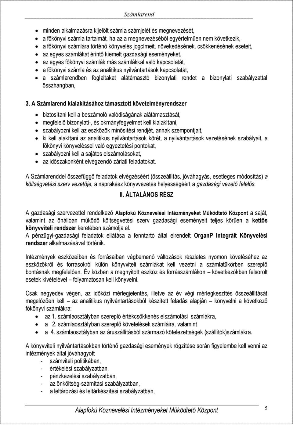 nyilvántartások kapcsolatát, a számlarendben foglaltakat alátámasztó bizonylati rendet a bizonylati szabályzattal összhangban, 3.