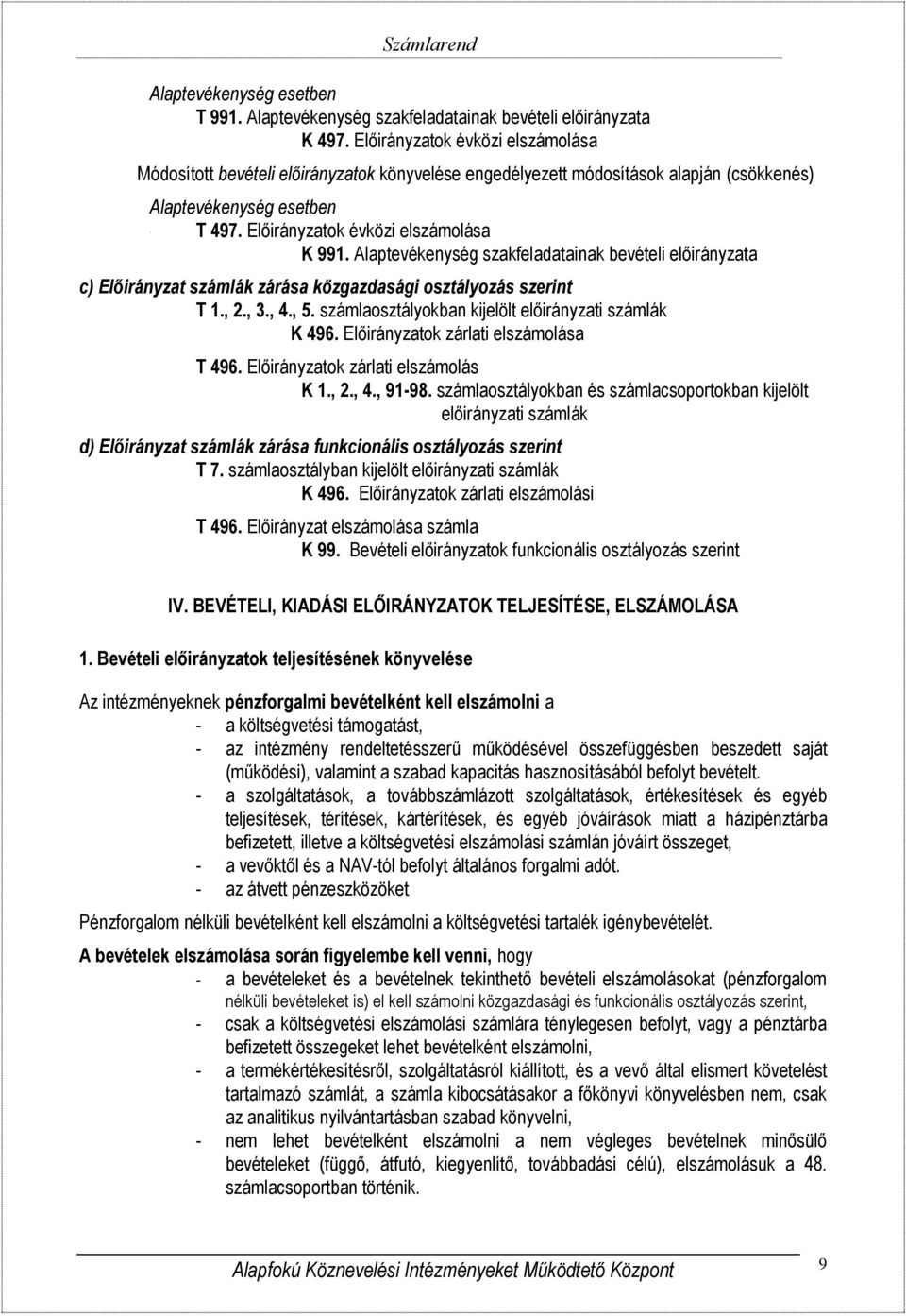 Alaptevékenység szakfeladatainak bevételi előirányzata c) Előirányzat számlák zárása közgazdasági osztályozás szerint T 1., 2., 3., 4., 5. számlaosztályokban kijelölt előirányzati számlák K 496.