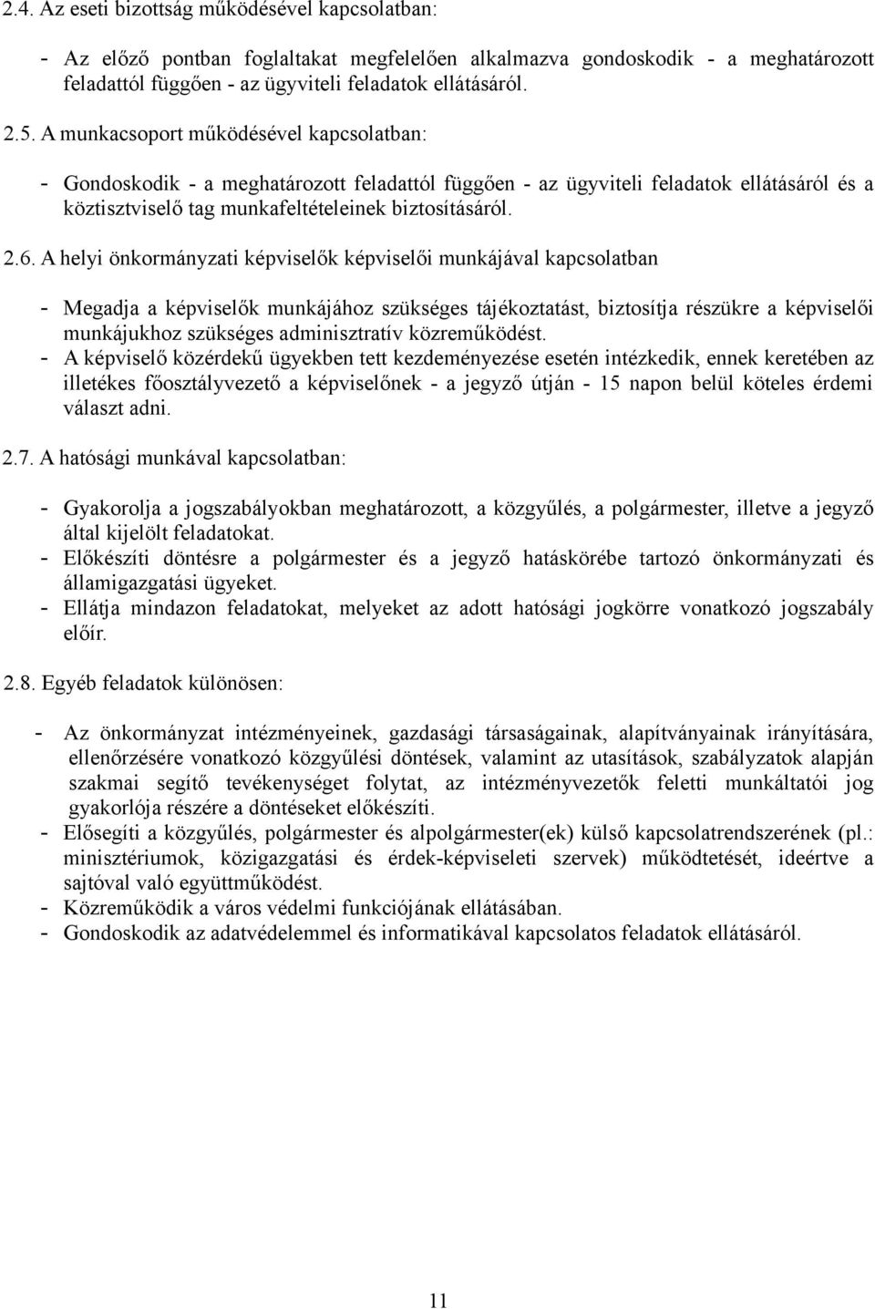 A helyi önkormányzati képviselők képviselői munkájával kapcsolatban - Megadja a képviselők munkájához szükséges tájékoztatást, biztosítja részükre a képviselői munkájukhoz szükséges adminisztratív