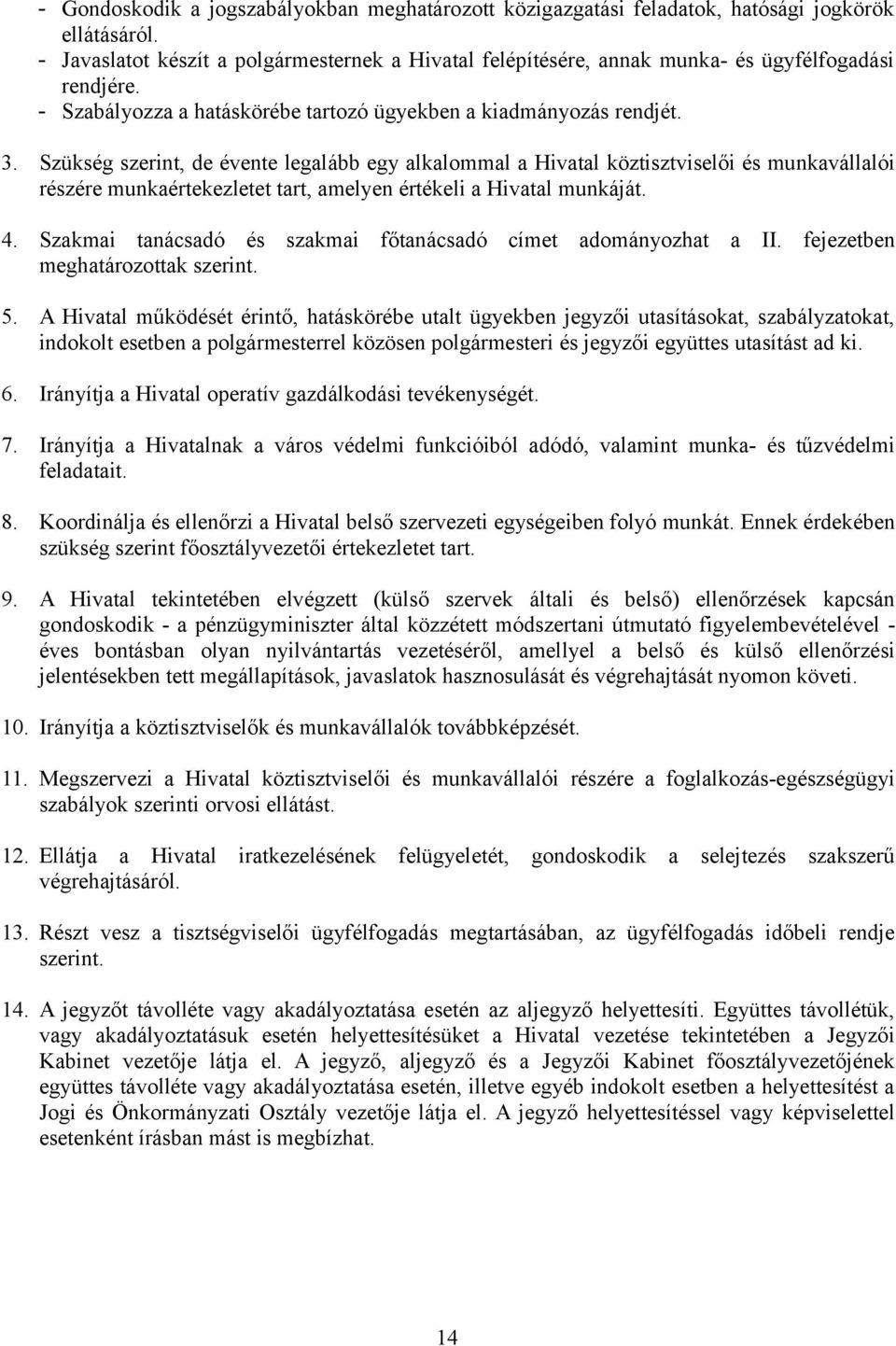 Szükség szerint, de évente legalább egy alkalommal a Hivatal köztisztviselői és munkavállalói részére munkaértekezletet tart, amelyen értékeli a Hivatal munkáját. 4.