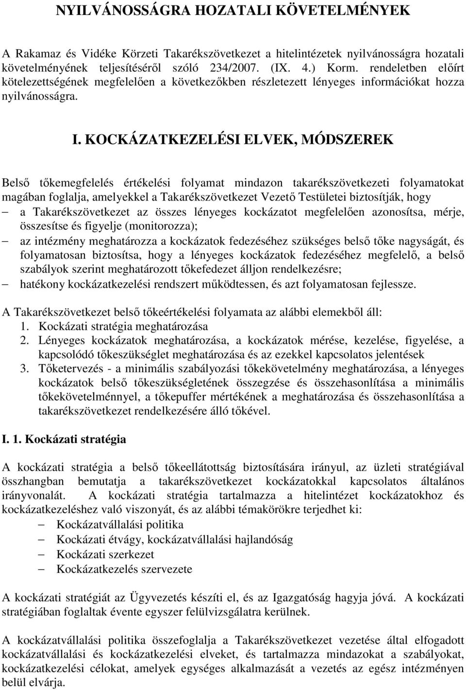 KOCKÁZATKEZELÉSI ELVEK, MÓDSZEREK Belső tőkemegfelelés értékelési folyamat mindazon takarékszövetkezeti folyamatokat magában foglalja, amelyekkel a Takarékszövetkezet Vezető Testületei biztosítják,