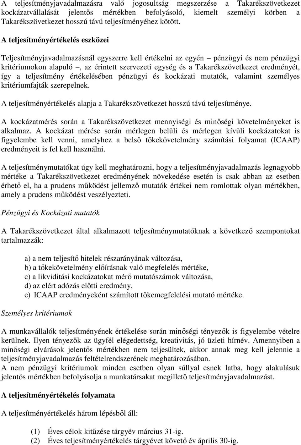 A teljesítményértékelés eszközei Teljesítményjavadalmazásnál egyszerre kell értékelni az egyén pénzügyi és nem pénzügyi kritériumokon alapuló, az érintett szervezeti egység és a Takarékszövetkezet