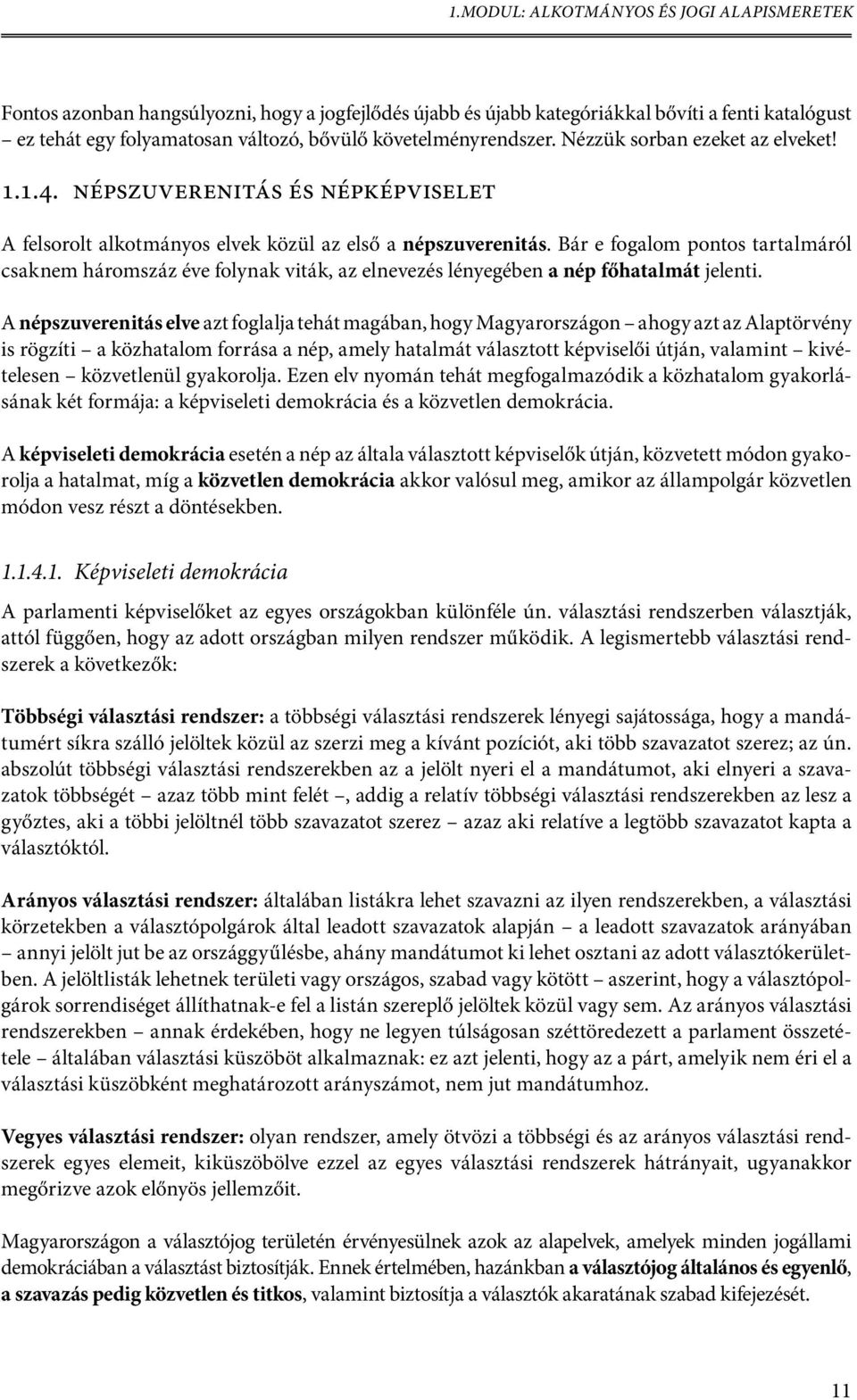 Bár e fogalom pontos tartalmáról csaknem háromszáz éve folynak viták, az elnevezés lényegében a nép főhatalmát jelenti.