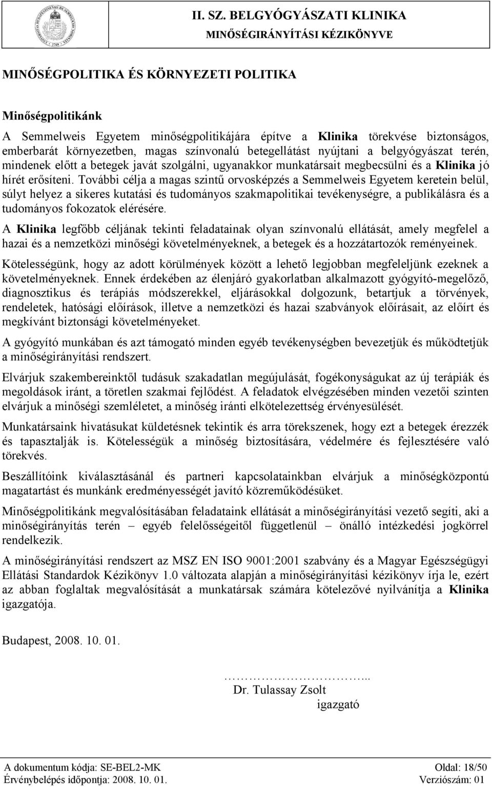 További célja a magas szintű orvosképzés a Semmelweis Egyetem keretein belül, súlyt helyez a sikeres kutatási és tudományos szakmapolitikai tevékenységre, a publikálásra és a tudományos fokozatok