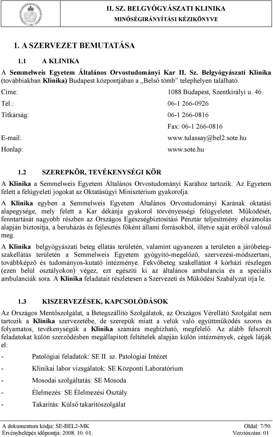 : 06-1 266-0926 Titkárság: 06-1 266-0816 E-mail: Honlap: Fax: 06-1 266-0816 www.tulassay@bel2.sote.hu www.sote.hu 1.