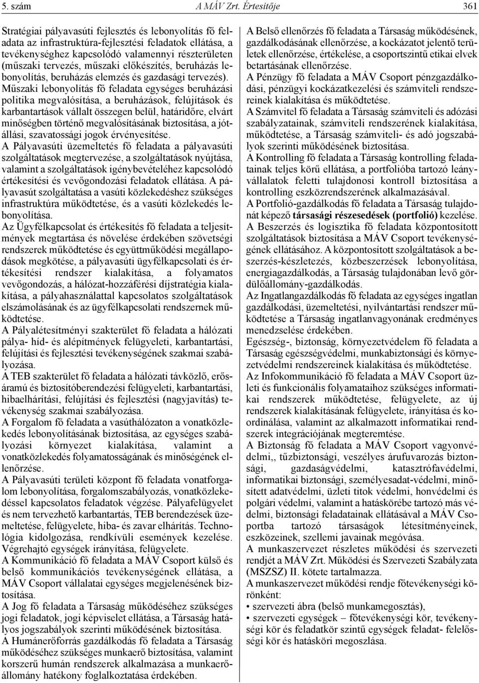 műszaki előkészítés, beruházás lebonyolítás, beruházás elemzés és gazdasági tervezés).