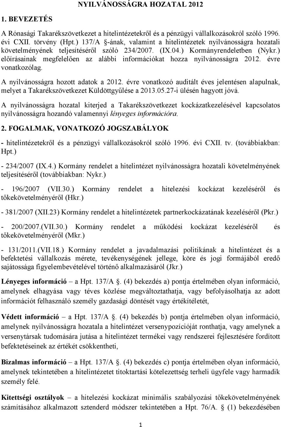 ) előírásainak megfelelően az alábbi információkat hozza nyilvánosságra 2012. évre vonatkozólag. A nyilvánosságra hozott adatok a 2012.