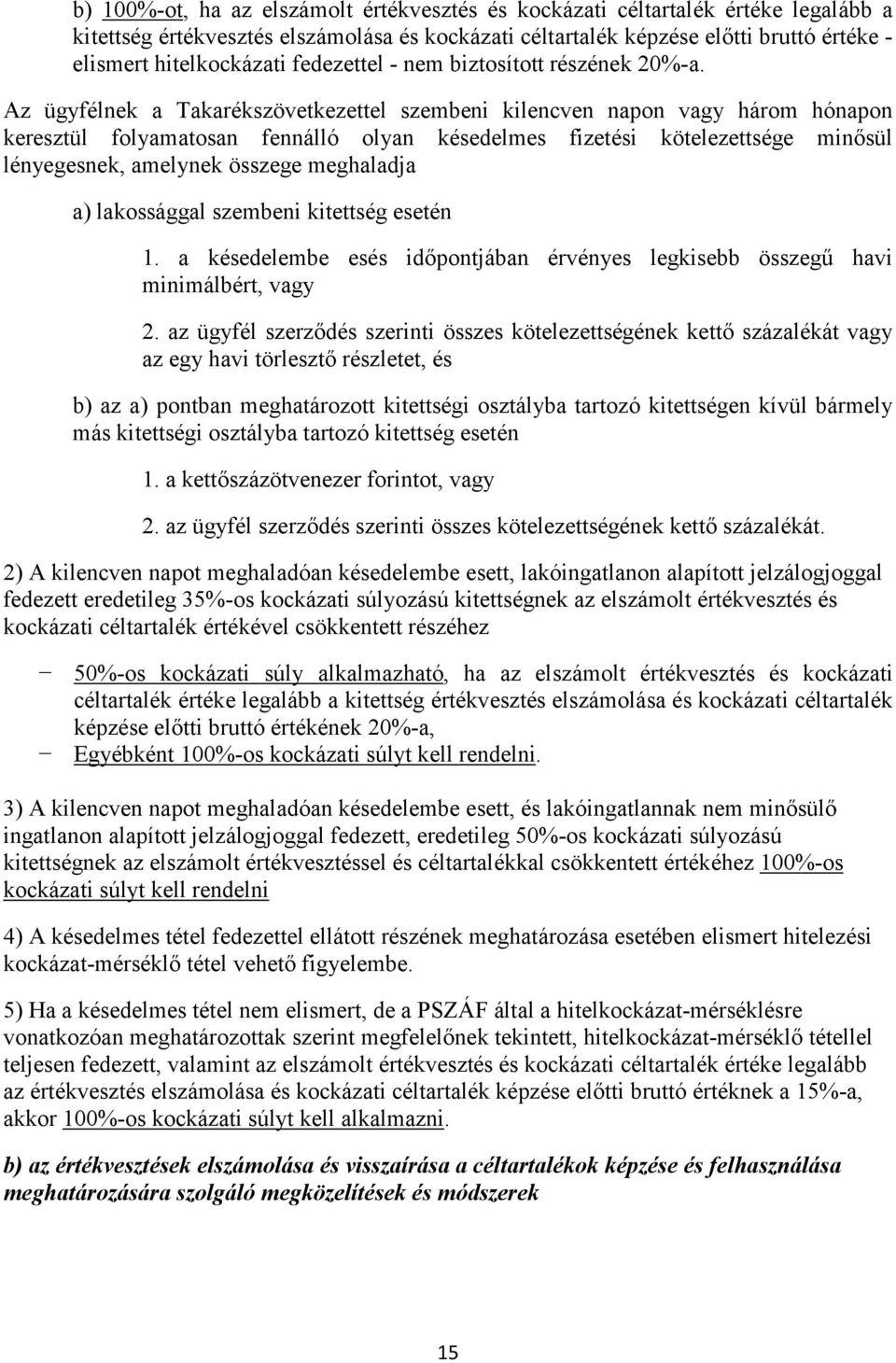 Az ügyfélnek a Takarékszövetkezettel szembeni kilencven napon vagy három hónapon keresztül folyamatosan fennálló olyan késedelmes fizetési kötelezettsége minősül lényegesnek, amelynek összege