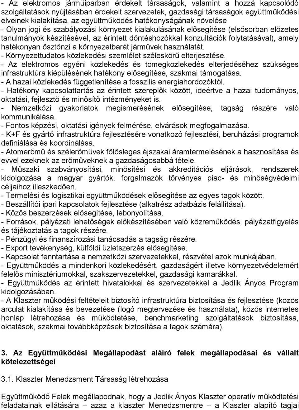 folytatásával), amely hatékonyan ösztönzi a környezetbarát járművek használatát. - Környezettudatos közlekedési szemlélet széleskörű elterjesztése.