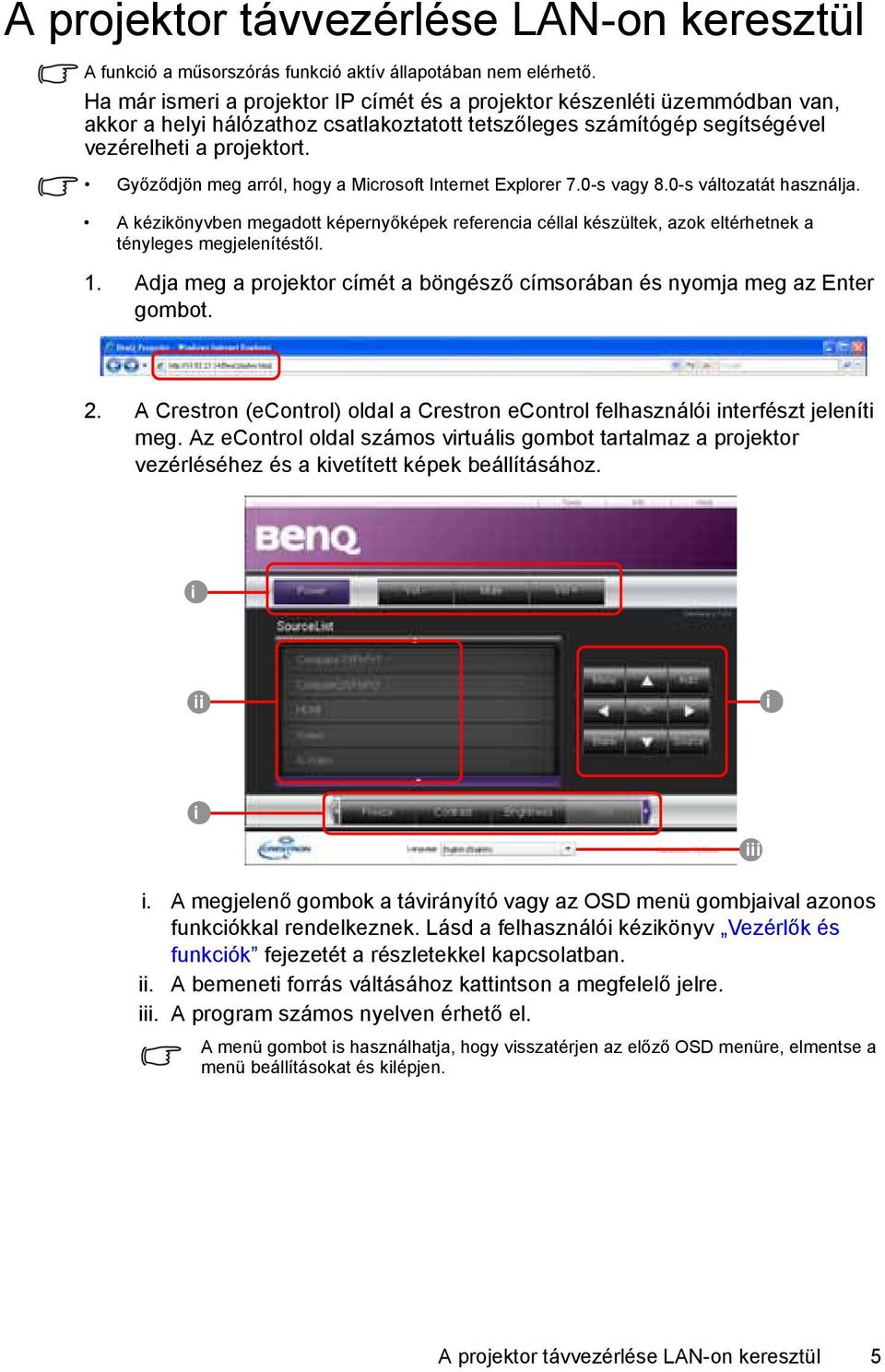 Győződjön meg arról, hogy a Microsoft Internet Explorer 7.0-s vagy 8.0-s változatát használja.