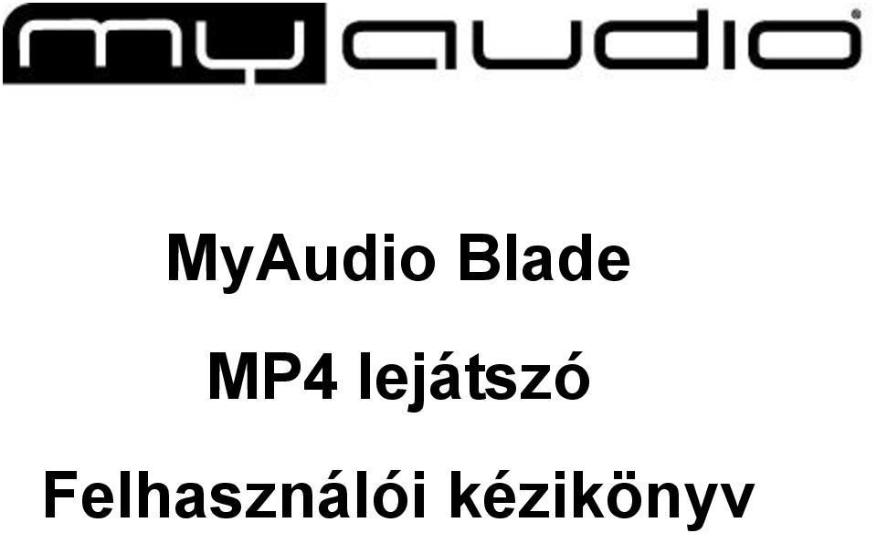 MyAudio Blade MP4 lejátszó Felhasználói kézikönyv - PDF Ingyenes letöltés