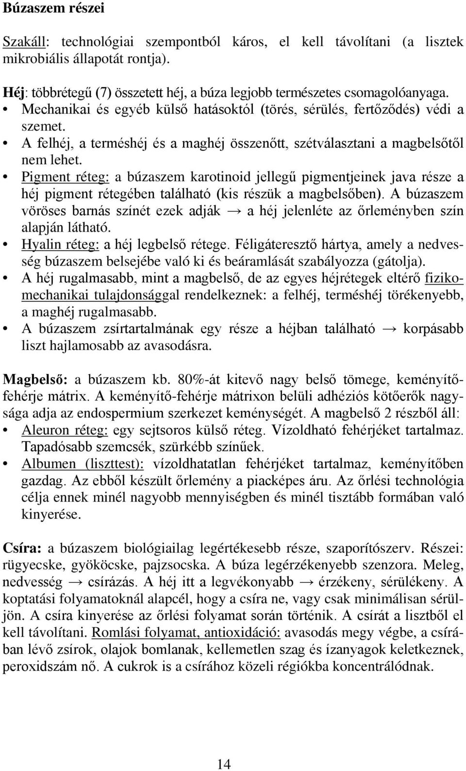 Pigment réteg: a búzaszem karotinoid jellegű pigmentjeinek java része a héj pigment rétegében található (kis részük a magbelsőben).