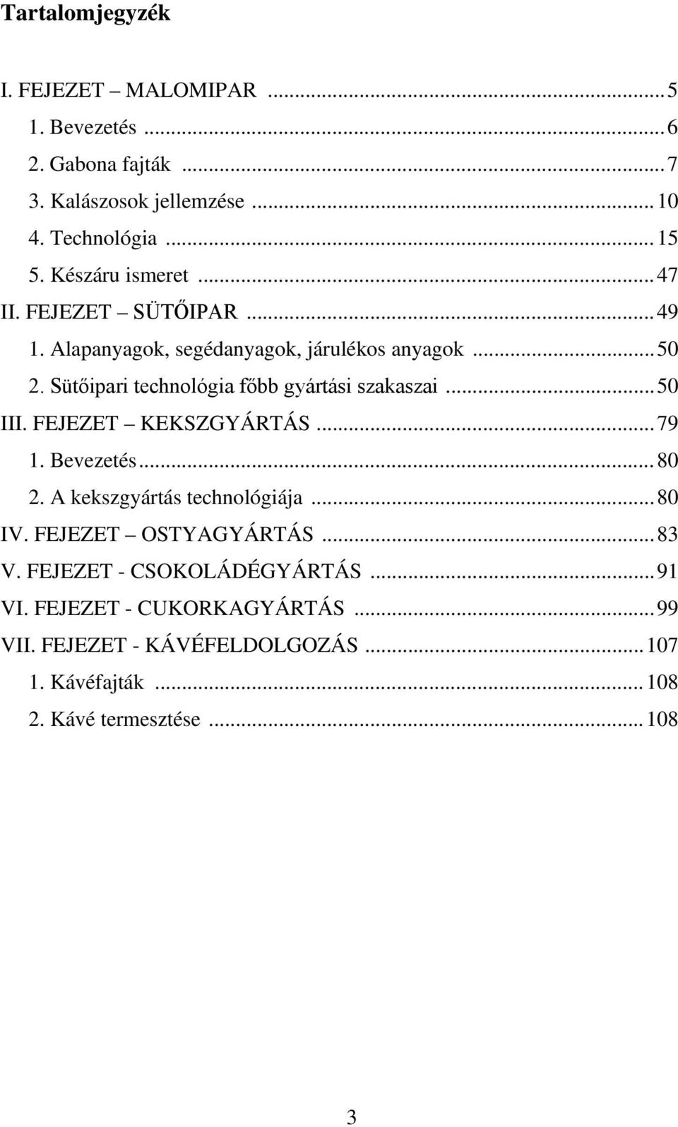Sütőipari technológia főbb gyártási szakaszai... 50 III. FEJEZET KEKSZGYÁRTÁS... 79 1. Bevezetés... 80 2. A kekszgyártás technológiája... 80 IV.