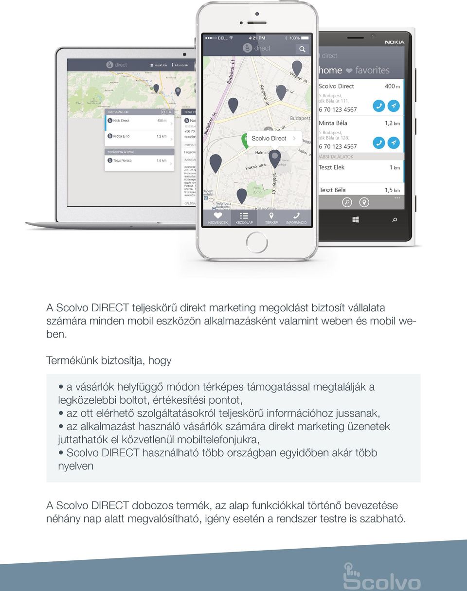 teljeskörű információhoz jussanak, az alkalmazást használó vásárlók számára direkt marketing üzenetek juttathatók el közvetlenül mobiltelefonjukra, Scolvo DIRECT