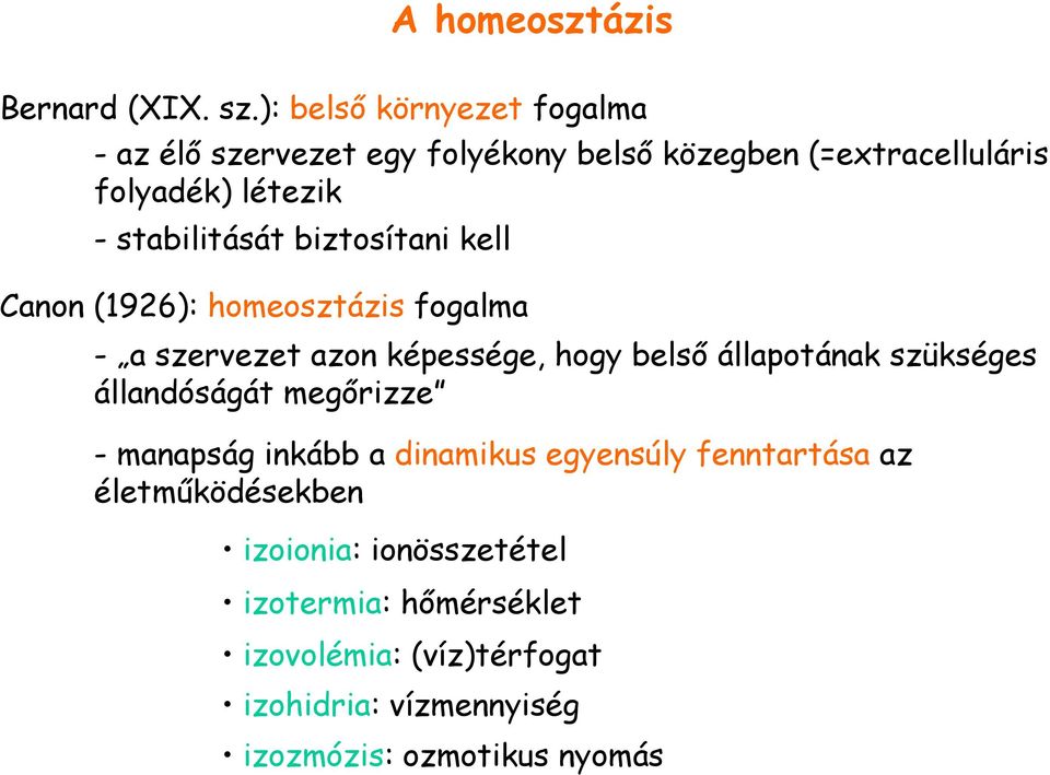 stabilitását biztosítani kell Canon (1926): homeosztázis fogalma - a szervezet azon képessége, hogy belsı állapotának