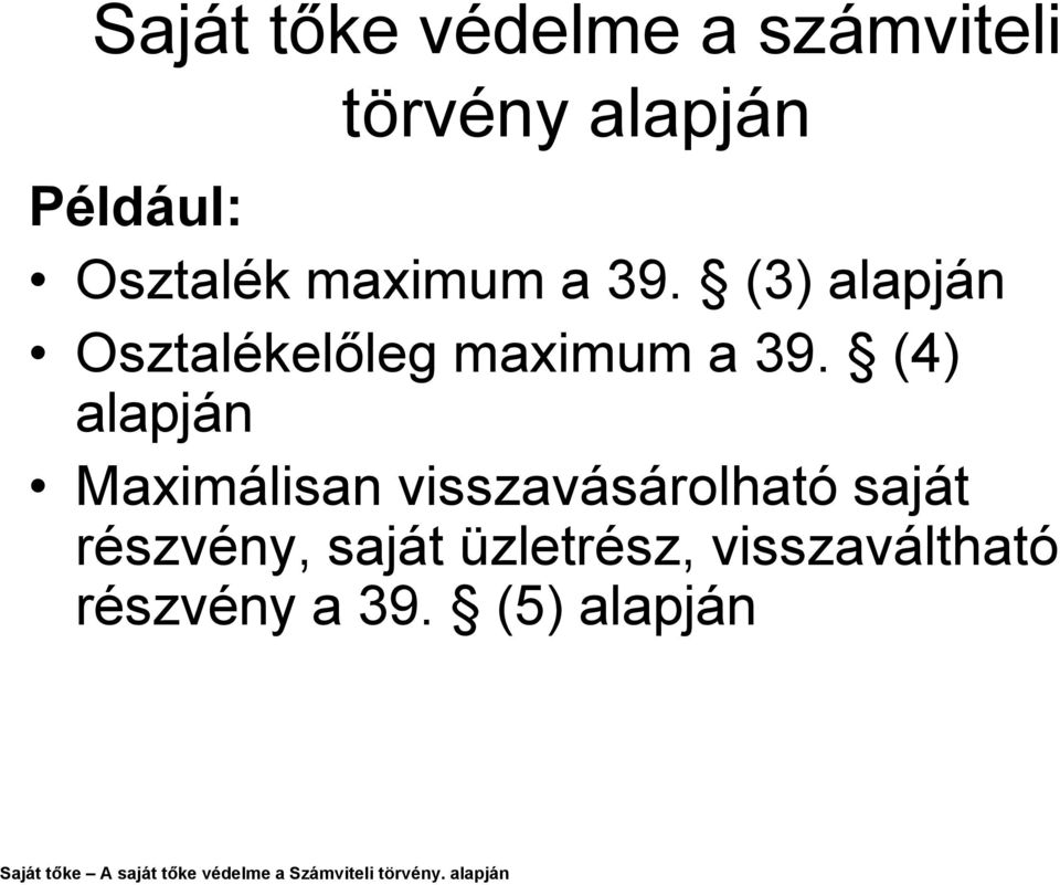 (4) alapján Maximálisan visszavásárolható saját részvény, saját üzletrész,