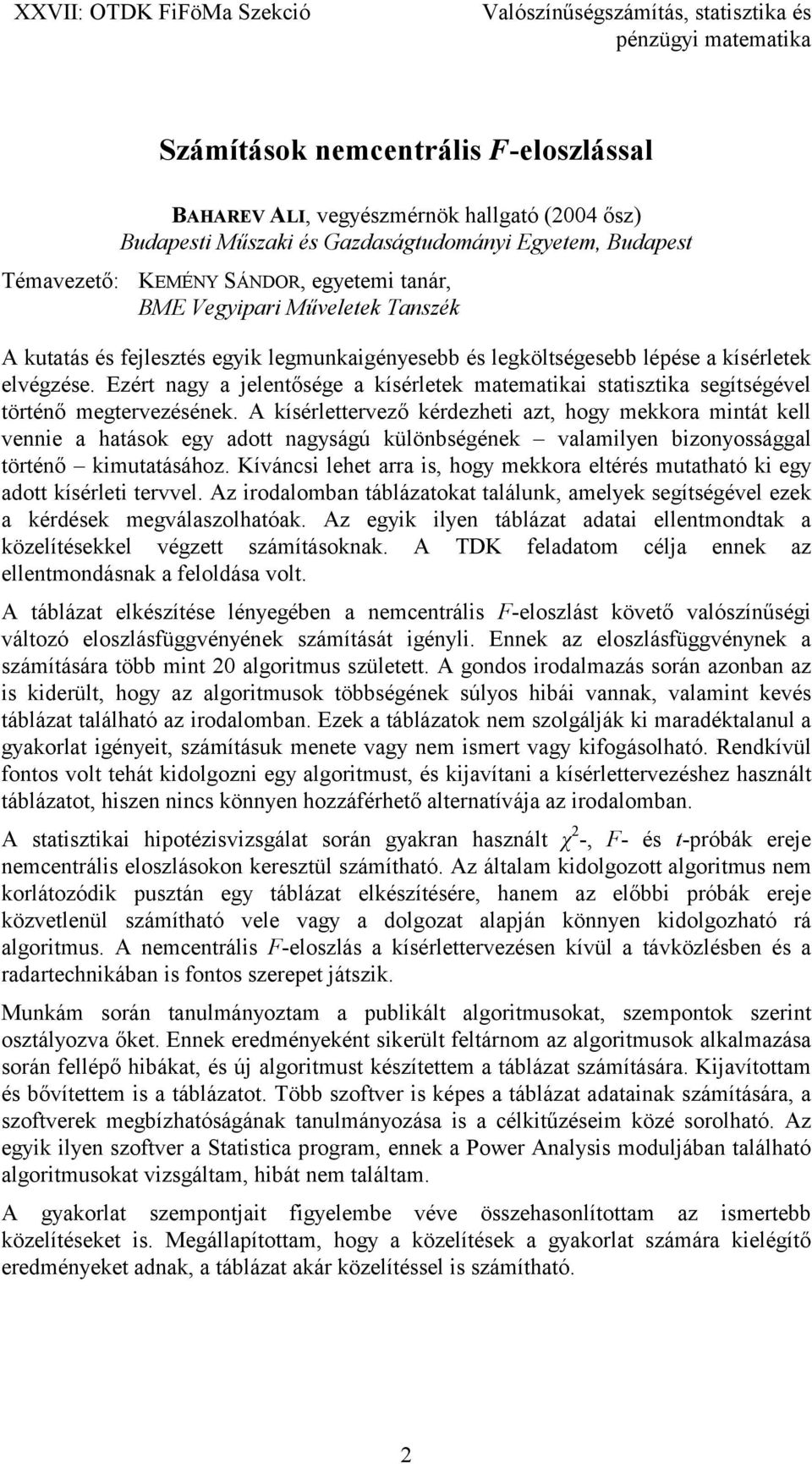 Ezért nagy a jelentősége a kísérletek matematikai statisztika segítségével történő megtervezésének.