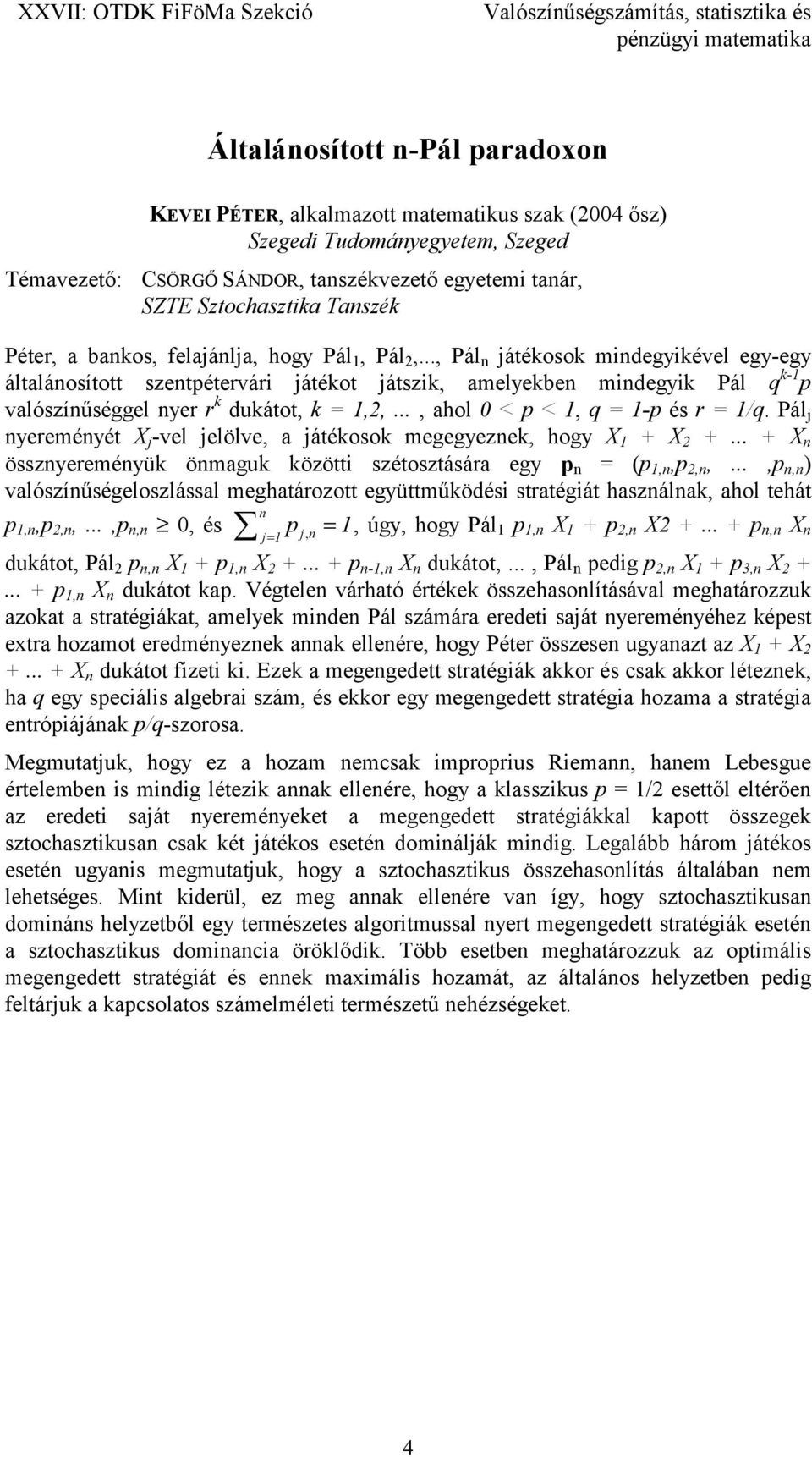 .., Pál n játékosok mindegyikével egy-egy általánosított szentpétervári játékot játszik, amelyekben mindegyik Pál q k-1 p valószínűséggel nyer r k dukátot, k = 1,2,.