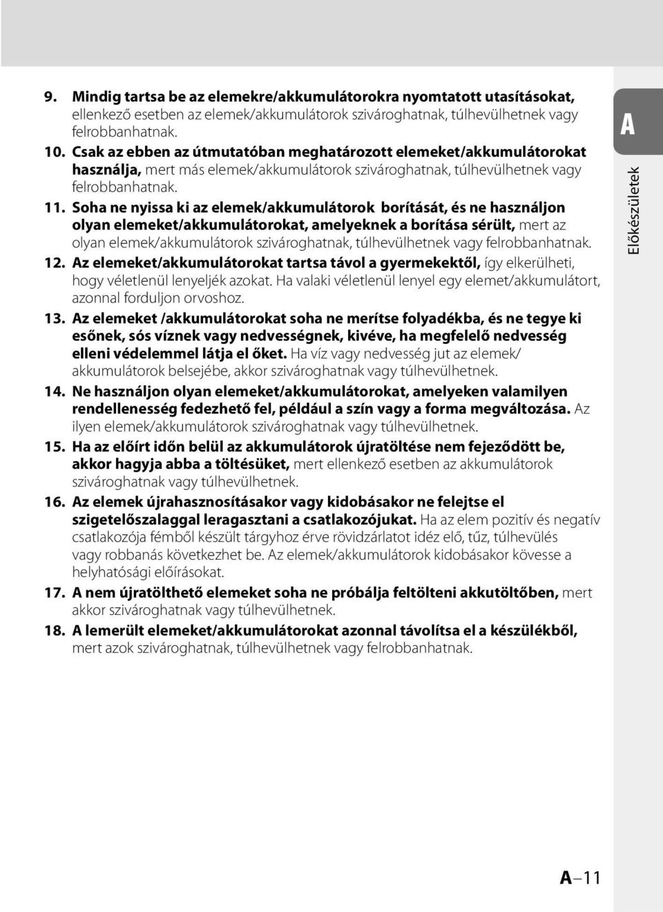 Soha ne nyissa ki az elemek/akkumulátorok borítását, és ne használjon olyan elemeket/akkumulátorokat, amelyeknek a borítása sérült, mert az olyan elemek/akkumulátorok szivároghatnak, túlhevülhetnek