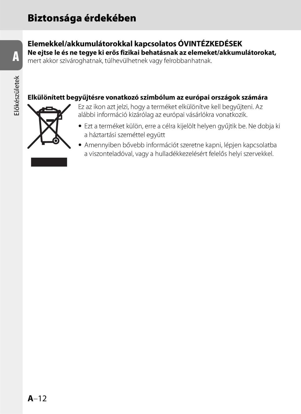 Előkészületek Elkülönített begyűjtésre vonatkozó szimbólum az európai országok számára Ez az ikon azt jelzi, hogy a terméket elkülönítve kell begyűjteni.