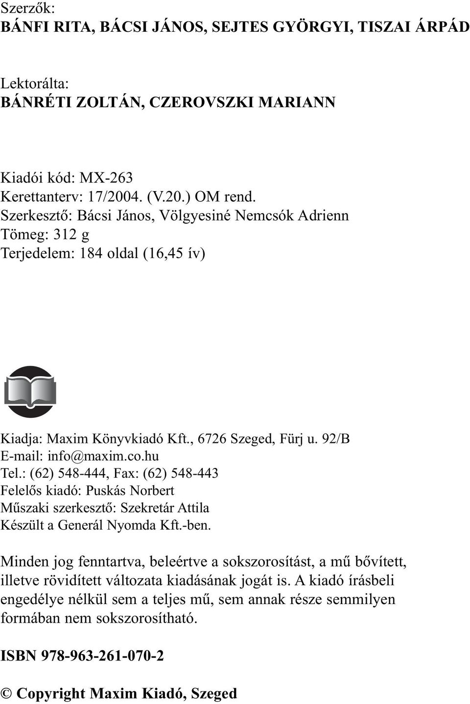 : (62) 548-444, Fax: (62) 548-443 Felelõs kiadó: Puskás Norbert Mûszaki szerkesztõ: Szekretár Attila Készült a Generál Nyomda Kft.-ben.
