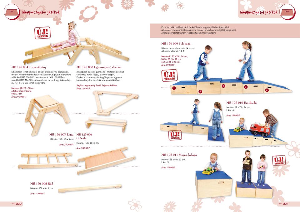 MB 126 004 Torna állvány MB 126 008 Egyensúlyozó deszka Méreteik: 70 x 70 x 24 cm, 56,5 x 53, 5 x 28 cm és 54 x 48 x 23 cm.