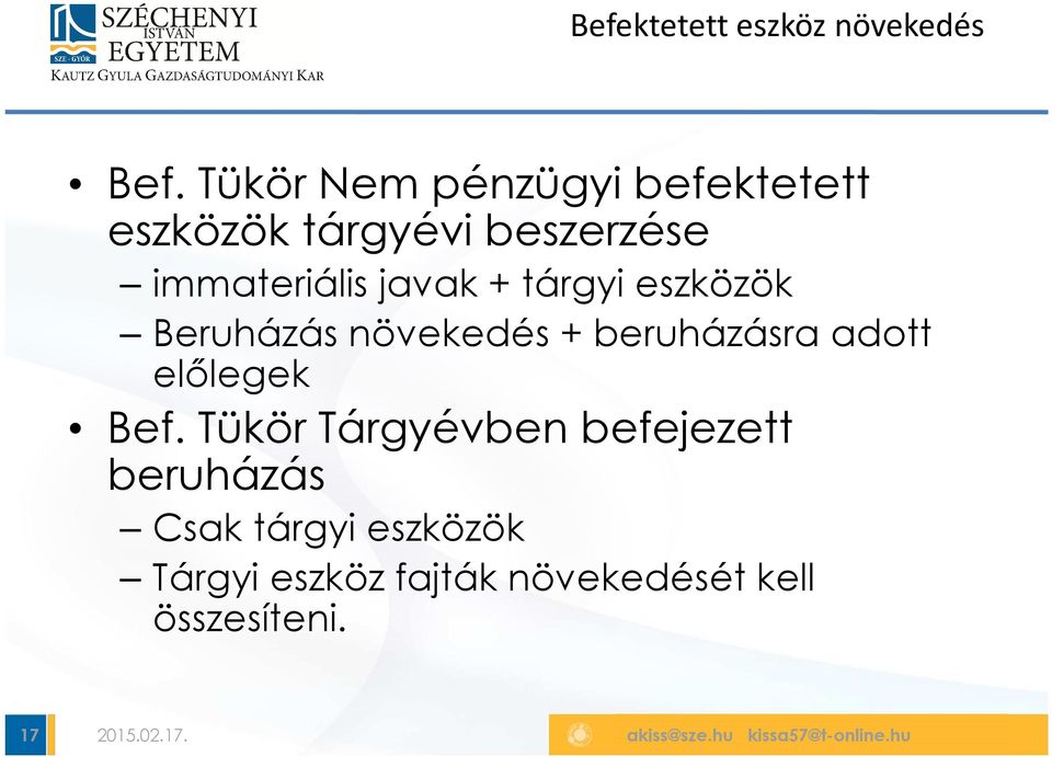 javak + tárgyi eszközök Beruházás növekedés + beruházásra adott előlegek