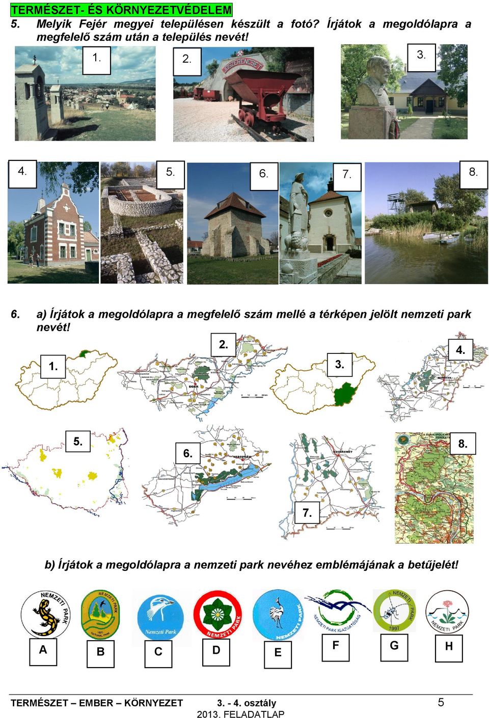 7. 8. 6. a) Írjátok a megoldólapra a megfelelő szám mellé a térképen jelölt nemzeti park nevét! 1. 2. 3.