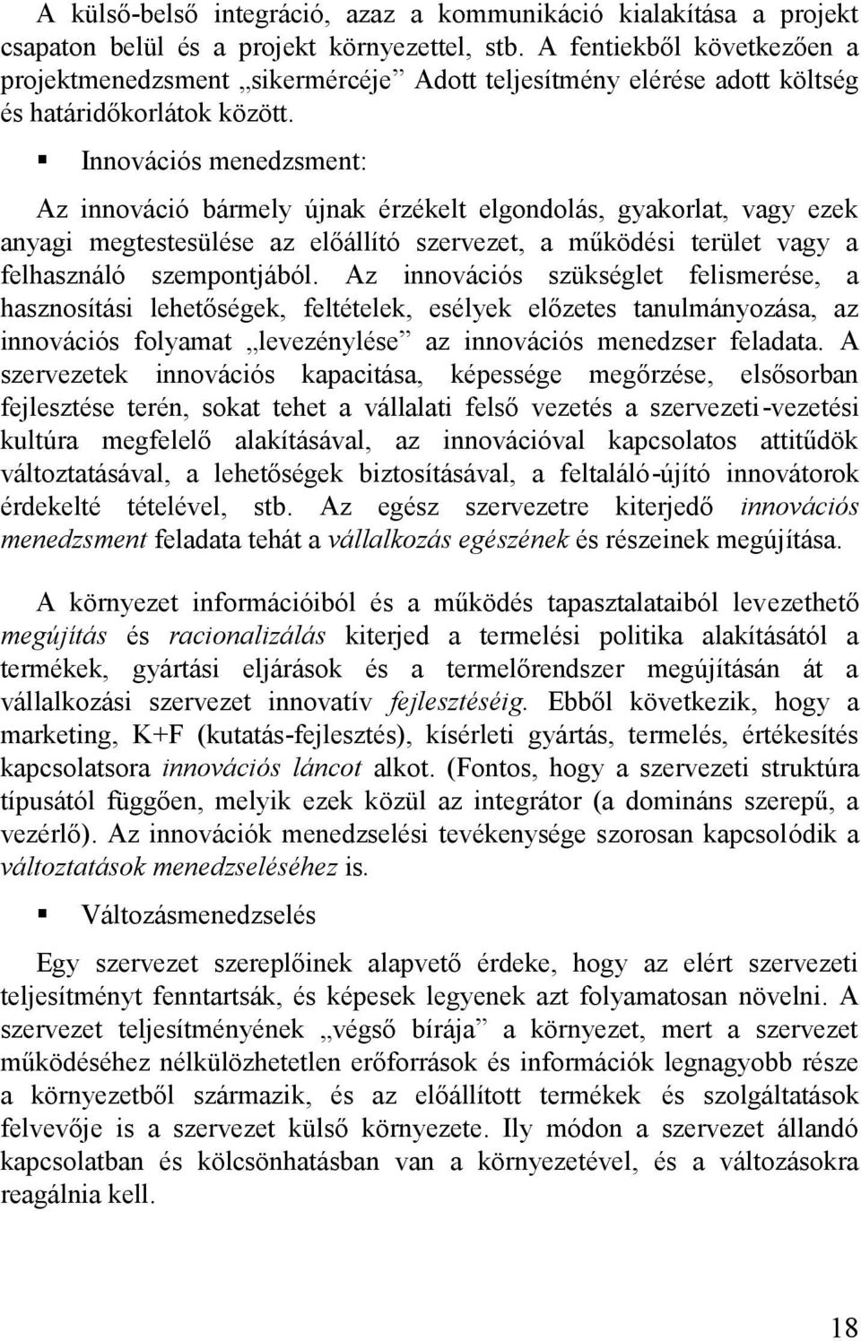 Innovációs menedzsment: Az innováció bármely újnak érzékelt elgondolás, gyakorlat, vagy ezek anyagi megtestesülése az előállító szervezet, a működési terület vagy a felhasználó szempontjából.