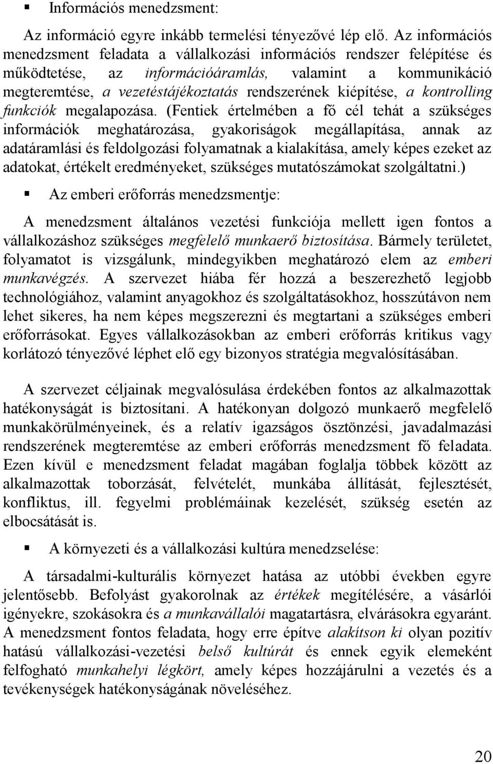 kiépítése, a kontrolling funkciók megalapozása.