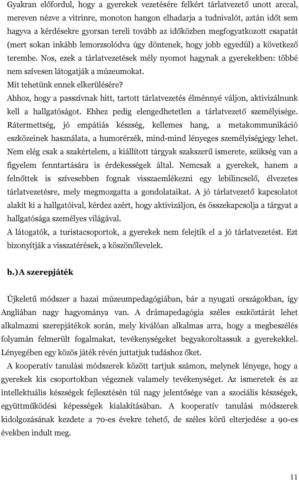 Nos, ezek a tárlatvezetések mély nyomot hagynak a gyerekekben: többé nem szívesen látogatják a múzeumokat. Mit tehetünk ennek elkerülésére?