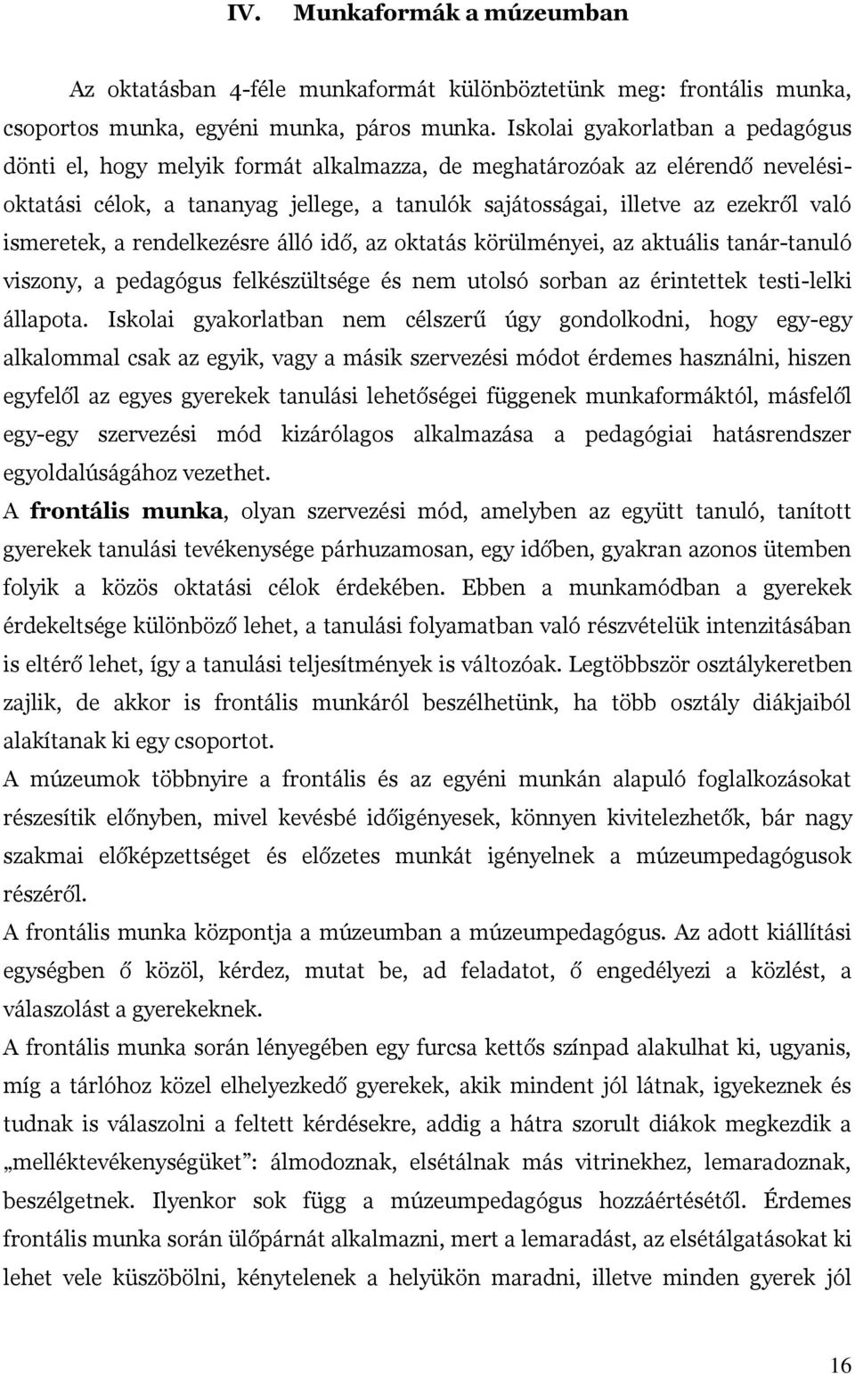 ismeretek, a rendelkezésre álló idő, az oktatás körülményei, az aktuális tanár-tanuló viszony, a pedagógus felkészültsége és nem utolsó sorban az érintettek testi-lelki állapota.