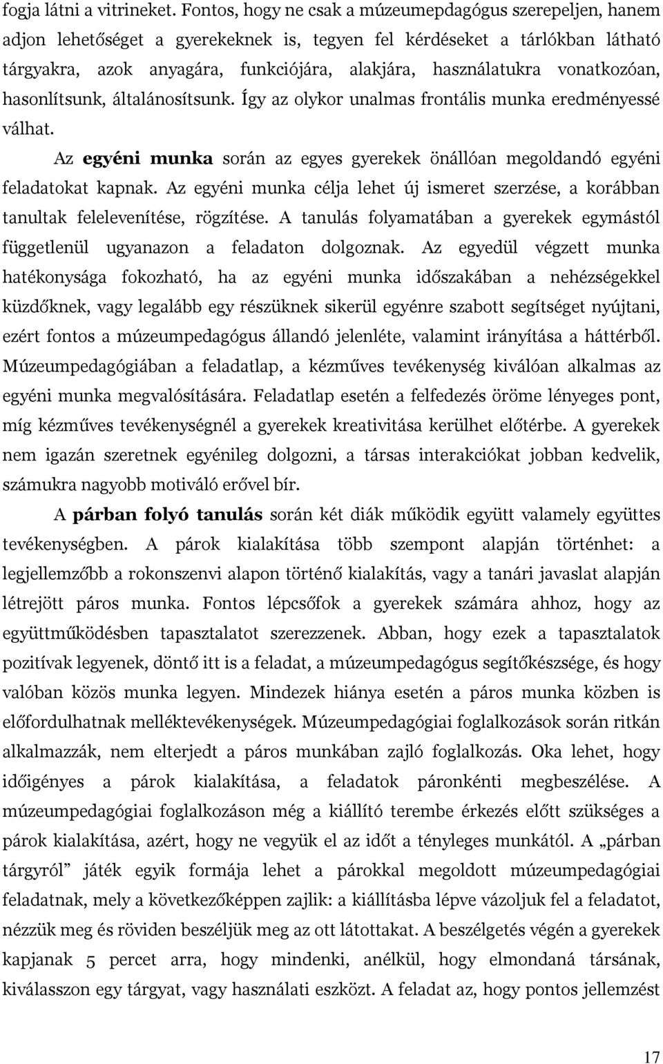 vonatkozóan, hasonlítsunk, általánosítsunk. Így az olykor unalmas frontális munka eredményessé válhat. Az egyéni munka során az egyes gyerekek önállóan megoldandó egyéni feladatokat kapnak.