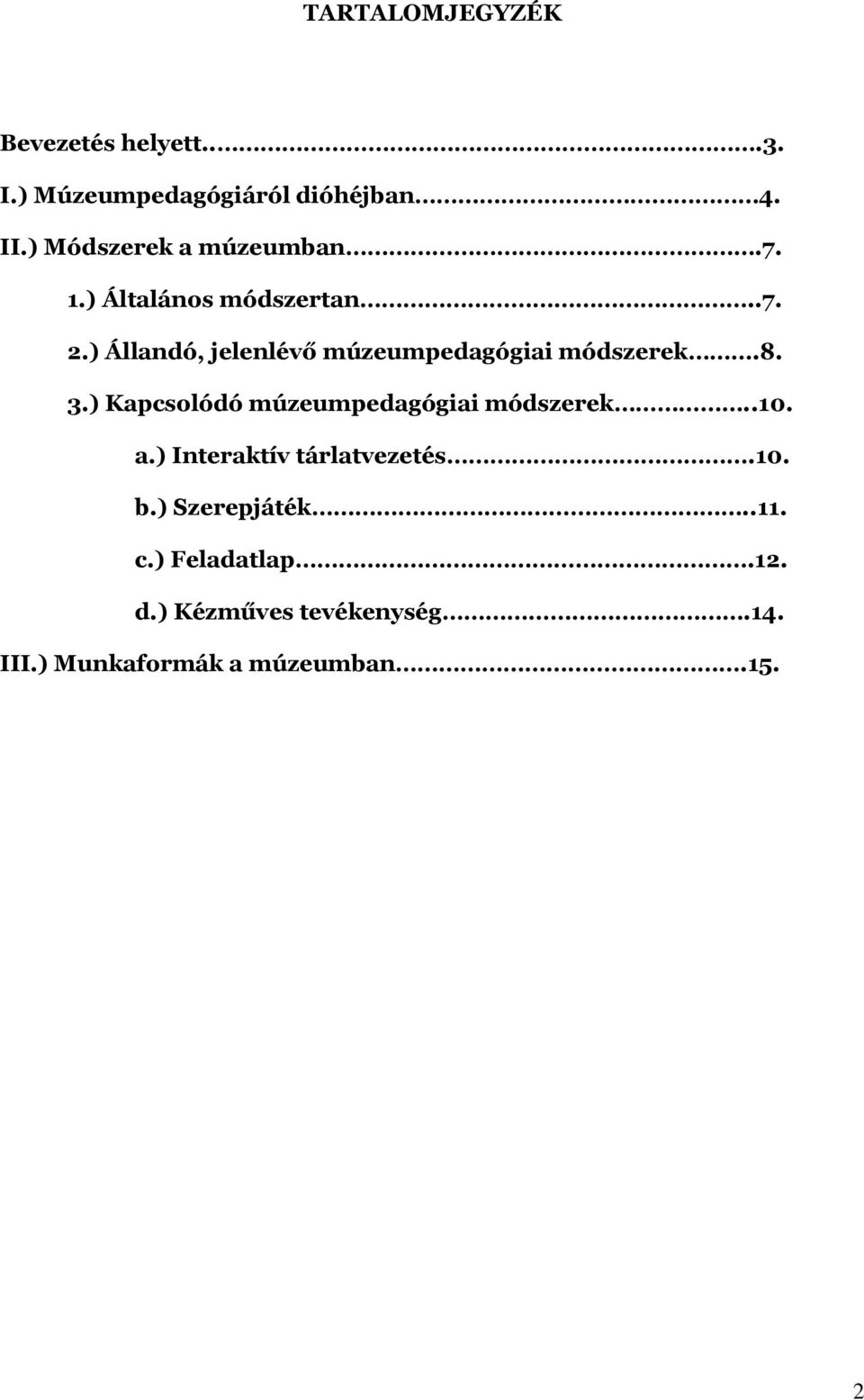 ) Állandó, jelenlévő múzeumpedagógiai módszerek.8. 3.) Kapcsolódó múzeumpedagógiai módszerek.