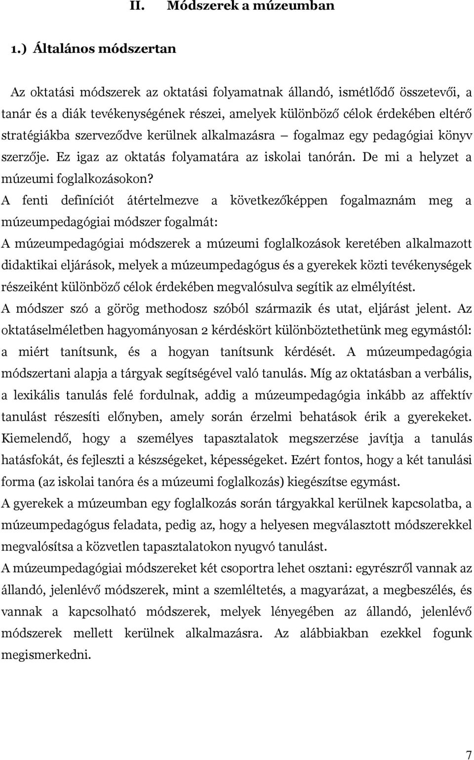 szerveződve kerülnek alkalmazásra fogalmaz egy pedagógiai könyv szerzője. Ez igaz az oktatás folyamatára az iskolai tanórán. De mi a helyzet a múzeumi foglalkozásokon?