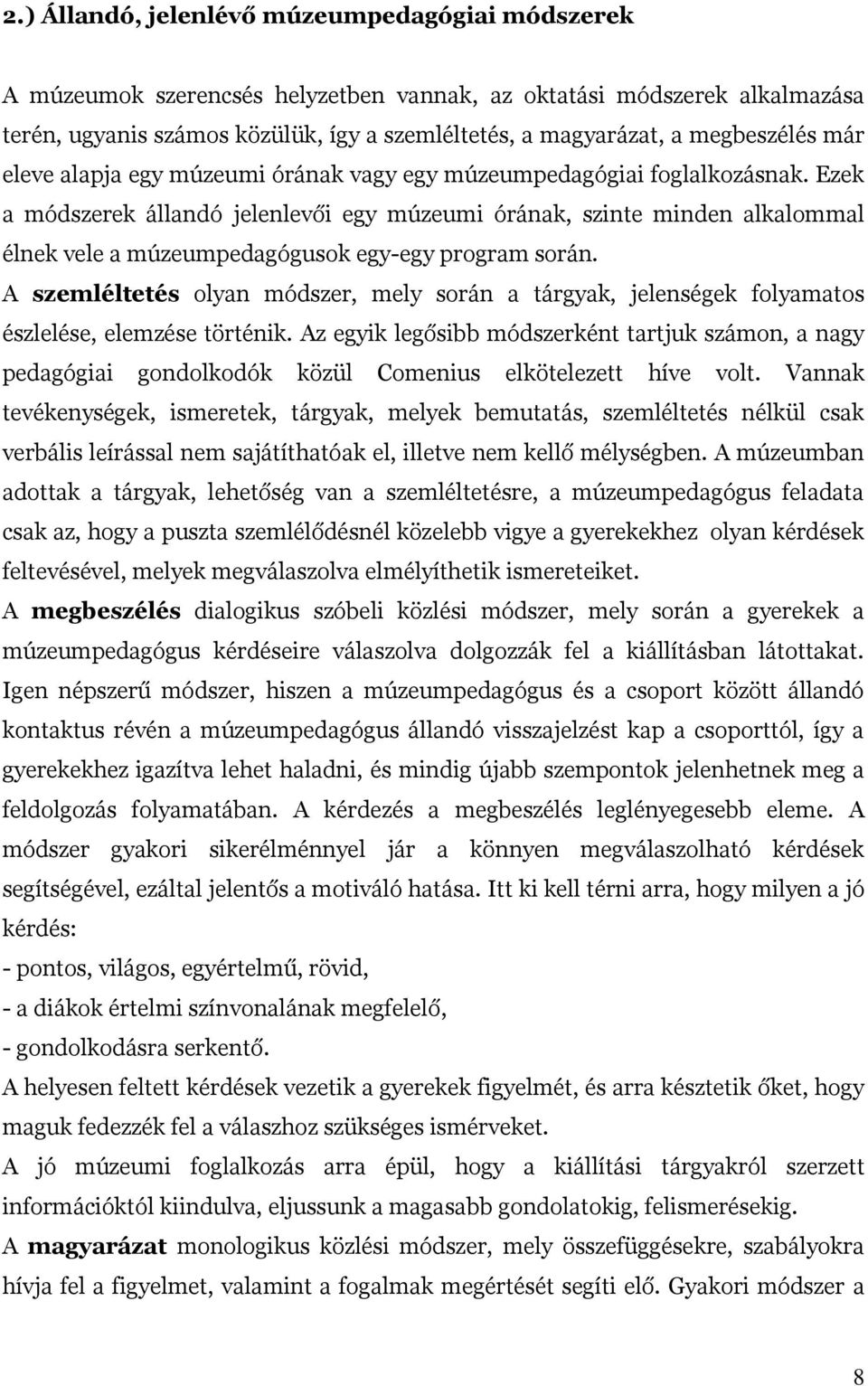 Ezek a módszerek állandó jelenlevői egy múzeumi órának, szinte minden alkalommal élnek vele a múzeumpedagógusok egy-egy program során.