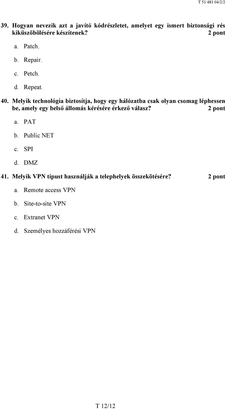 Melyik technológia biztosítja, hogy egy hálózatba csak olyan csomag léphessen be, amely egy belső állomás kérésére