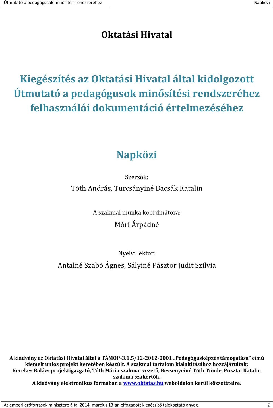 5/12-2012-0001 Pedagógusképzés támogatása című kiemelt uniós projekt keretében készült.