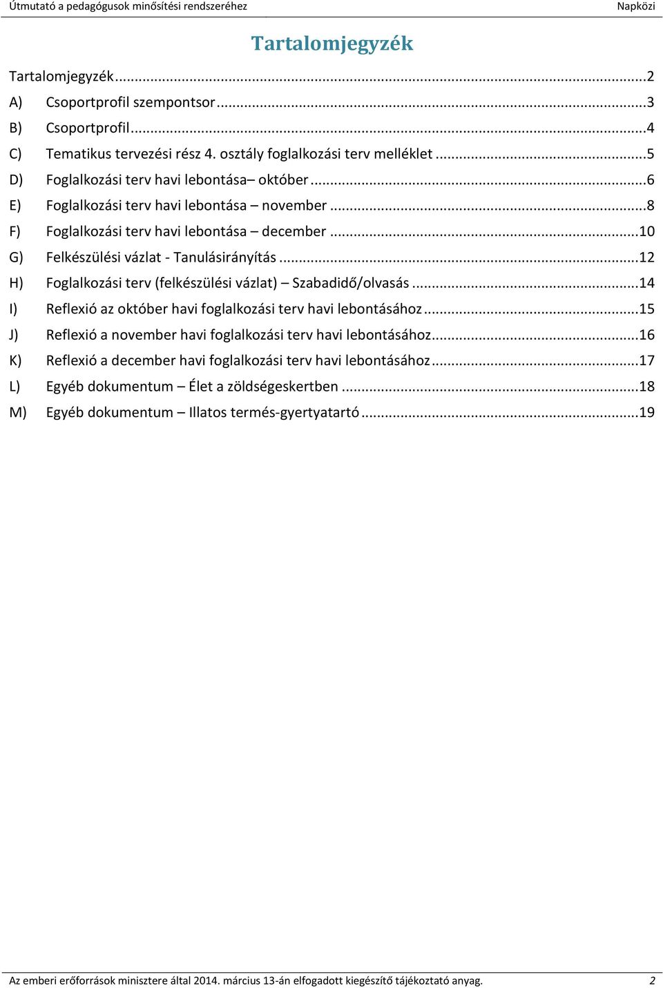 Kiegészítés az Oktatási Hivatal által kidolgozott. Útmutató a pedagógusok  minősítési rendszeréhez. felhasználói dokumentáció értelmezéséhez. - PDF  Ingyenes letöltés
