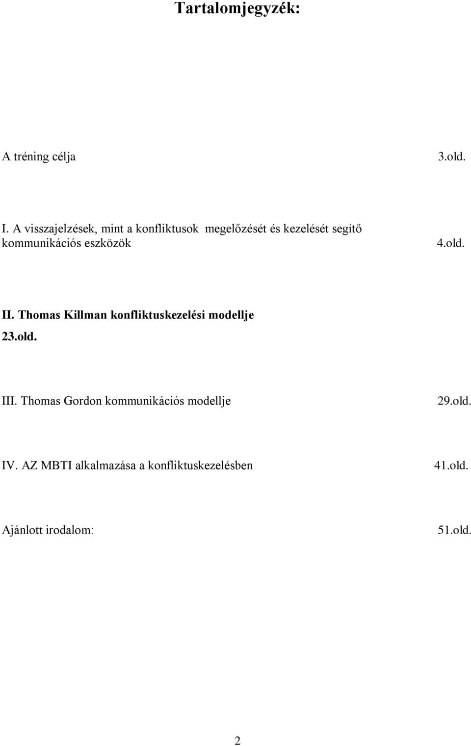 kommunikációs eszközök 4.old. II. Thomas Killman konfliktuskezelési modellje 23.