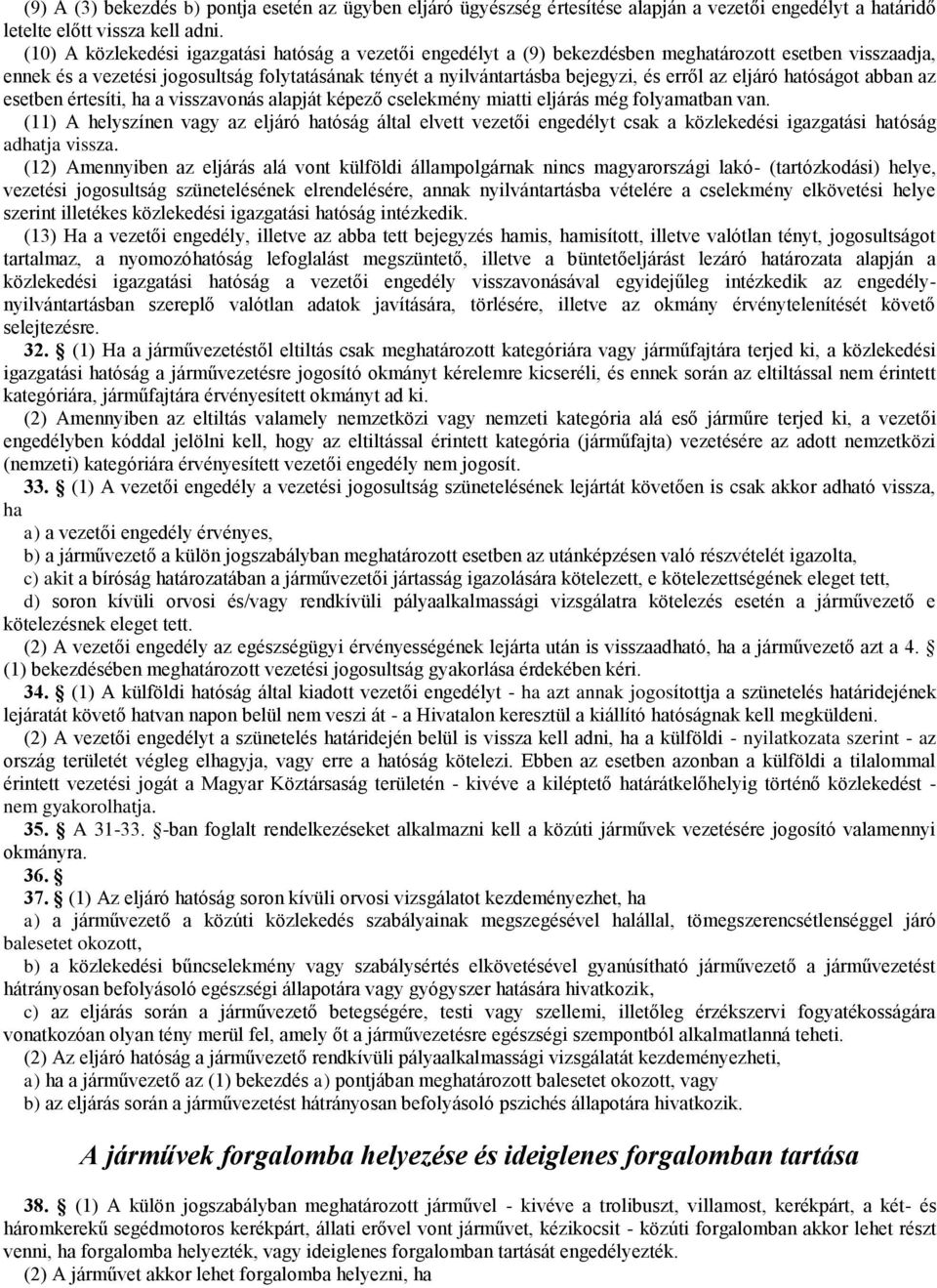 az eljáró hatóságot abban az esetben értesíti, ha a visszavonás alapját képező cselekmény miatti eljárás még folyamatban van.