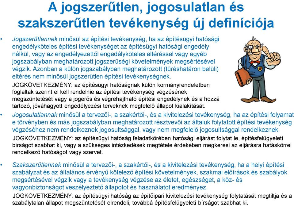 Azonban a külön jogszabályban meghatározott (tűréshatáron belüli) eltérés nem minősül jogszerűtlen építési tevékenységnek.